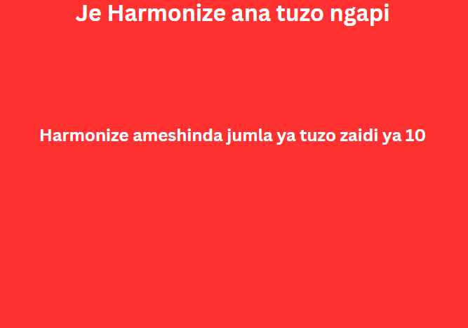 Je Harmonize ana tuzo ngapi