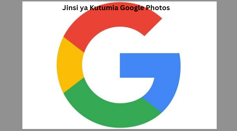 Jinsi ya Kutumia Google Photos