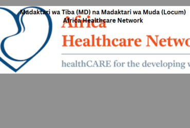 Madaktari wa Tiba (MD) na Madaktari wa Muda (Locum) Africa Healthcare Network