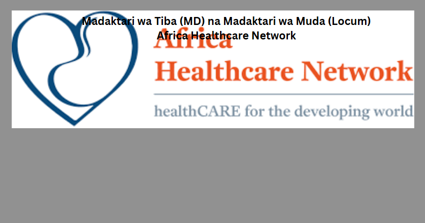 Madaktari wa Tiba (MD) na Madaktari wa Muda (Locum) Africa Healthcare Network