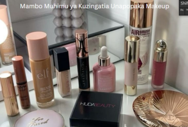 Mambo Muhimu ya Kuzingatia Unapopaka Makeup