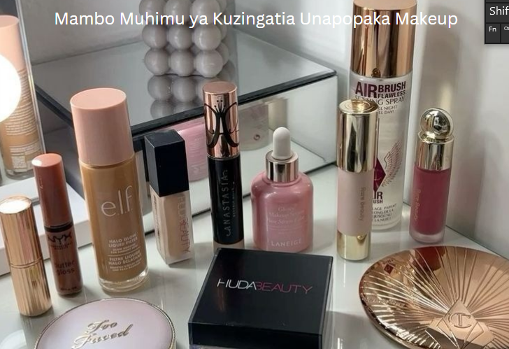 Mambo Muhimu ya Kuzingatia Unapopaka Makeup