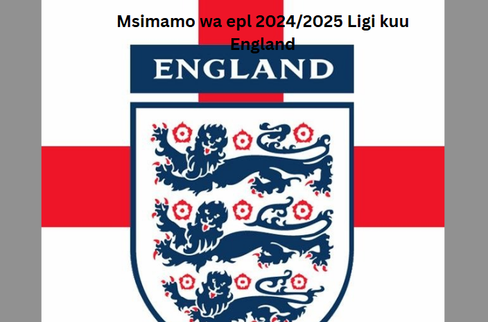 Msimamo wa epl 2024/2025 Ligi kuu England