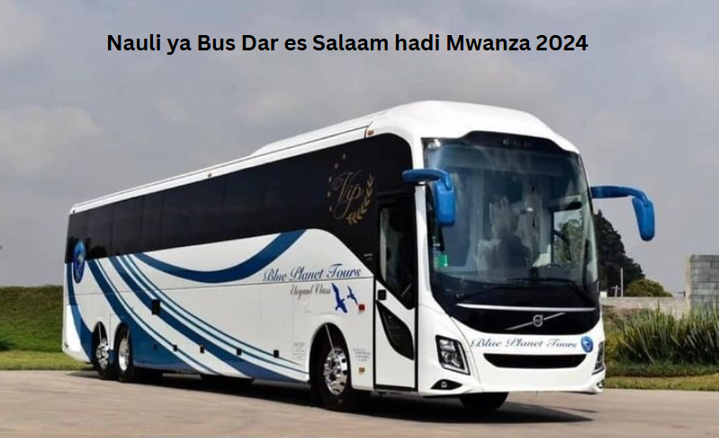 Nauli ya Bus Dar es Salaam hadi Mwanza