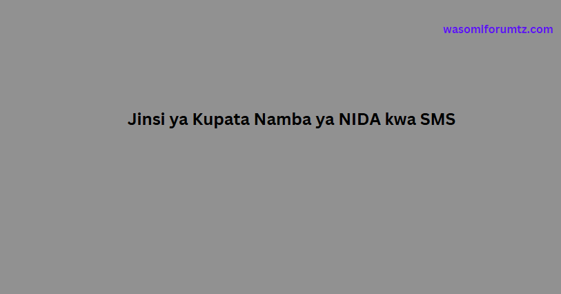 Jinsi ya Kupata Namba ya NIDA kwa SMS