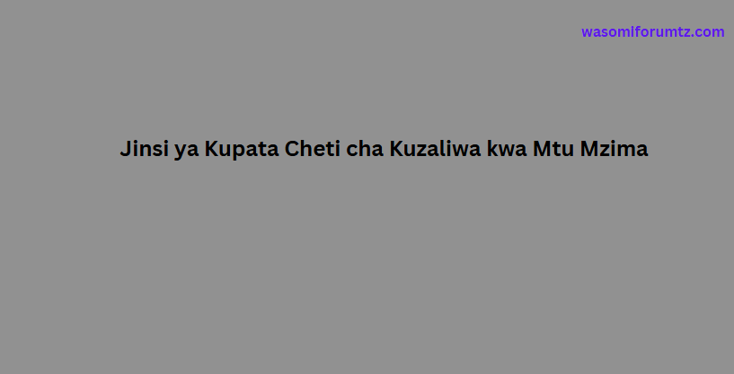 Jinsi ya Kupata Cheti cha Kuzaliwa kwa Mtu Mzima