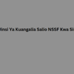 Jinsi Ya Kuangalia Salio NSSF Kwa Simu