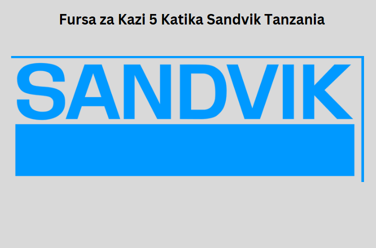 Fursa za Kazi 5 Katika Sandvik Tanzania