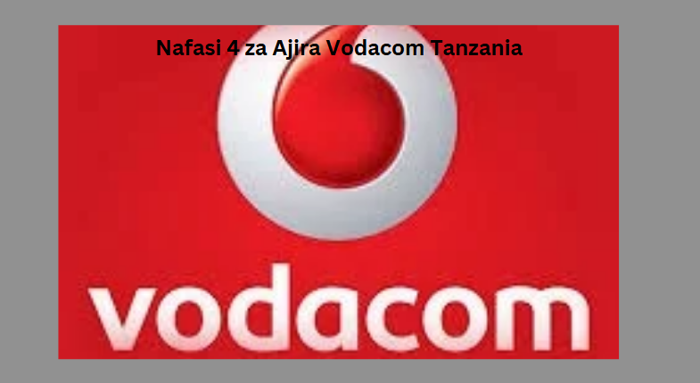 Nafasi 4 za Ajira Vodacom Tanzania