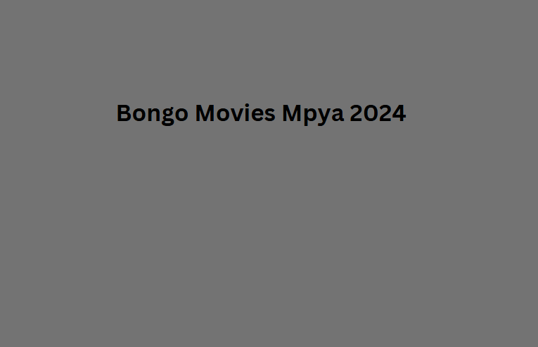 Bongo Movies Mpya 2024