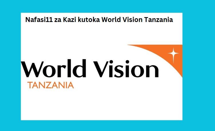 Nafasi11 za Kazi kutoka World Vision Tanzania