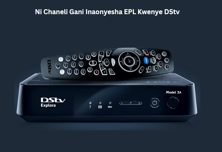 Ni Chaneli Gani Inaonyesha EPL Kwenye DStv