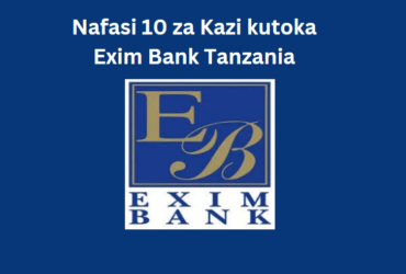 Nafasi 10 za Kazi kutoka Exim Bank Tanzania