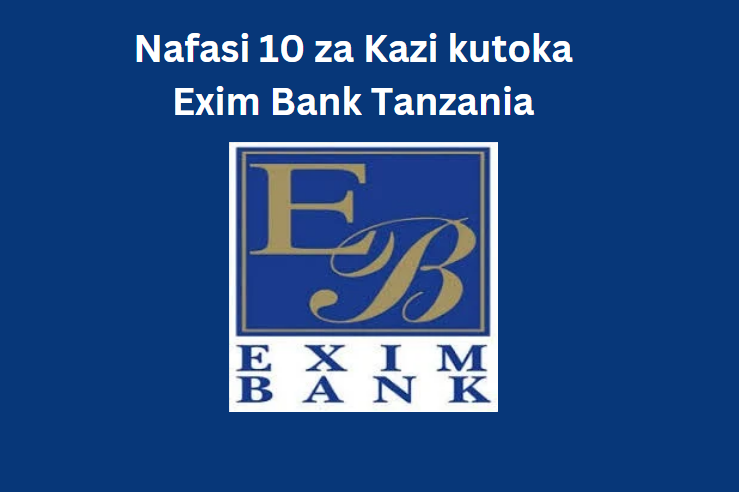 Nafasi 10 za Kazi kutoka Exim Bank Tanzania