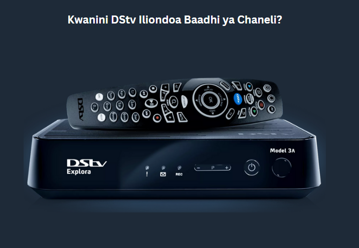 Kwanini DStv Iliondoa Baadhi ya Chaneli