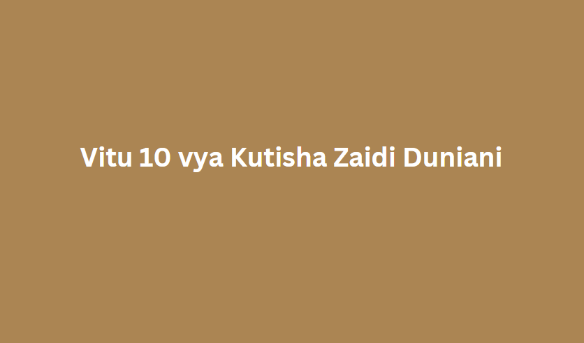 Vitu 10 vya Kutisha Zaidi Duniani