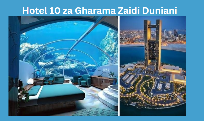 Hotel 10 za Gharama Zaidi Duniani