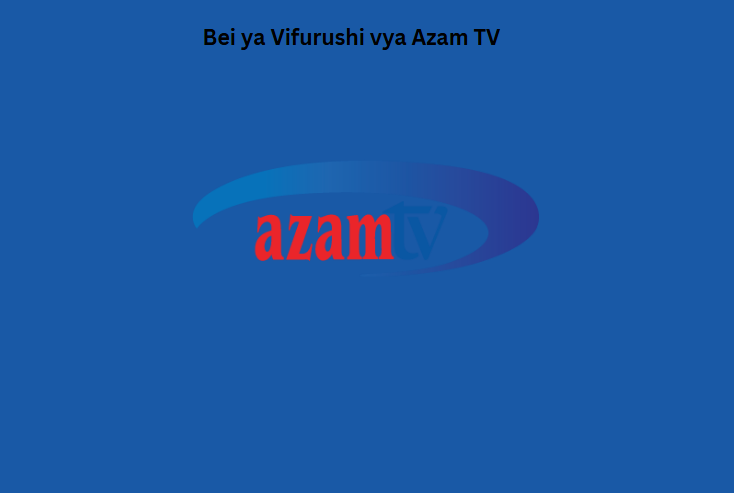 Bei ya Vifurushi vya Azam TV