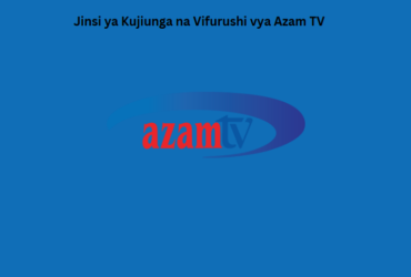 Jinsi ya Kujiunga na Vifurushi vya Azam TV