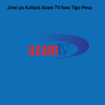 Jinsi ya Kulipia Azam TV kwa Tigo Pesa