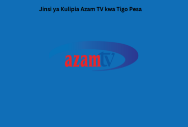 Jinsi ya Kulipia Azam TV kwa Tigo Pesa