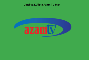 Jinsi ya Kulipia Azam TV Max