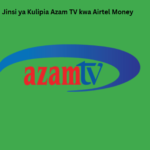 Jinsi ya Kulipia Azam TV kwa Airtel Money