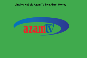 Jinsi ya Kulipia Azam TV kwa Airtel Money