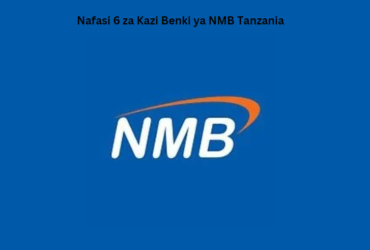 Nafasi 6 za Kazi Benki ya NMB Tanzania